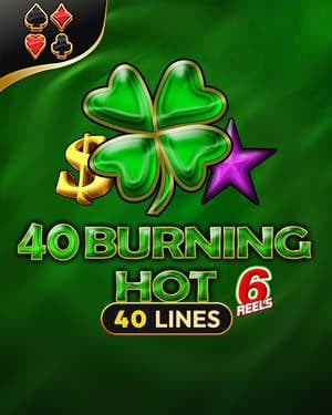 40 Burning Hot 6 Reels